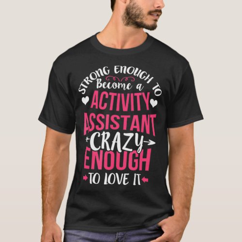 Strong Enough Activity Assistant Activities Job T_Shirt