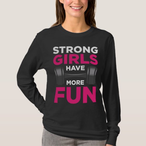 Strong Girls Have More Fun Fitness Girl Dumbbell T_Shirt