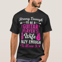 Strong Guitar Player Wife Of A Guitar Player Guita