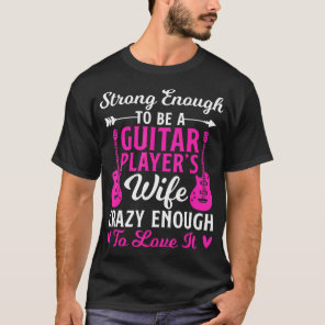 Strong Guitar Player Wife Of A Guitar Player Guita T-Shirt