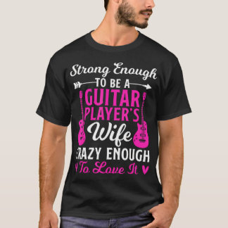 Strong Guitar Player Wife Of A Guitar Player Guita T-Shirt
