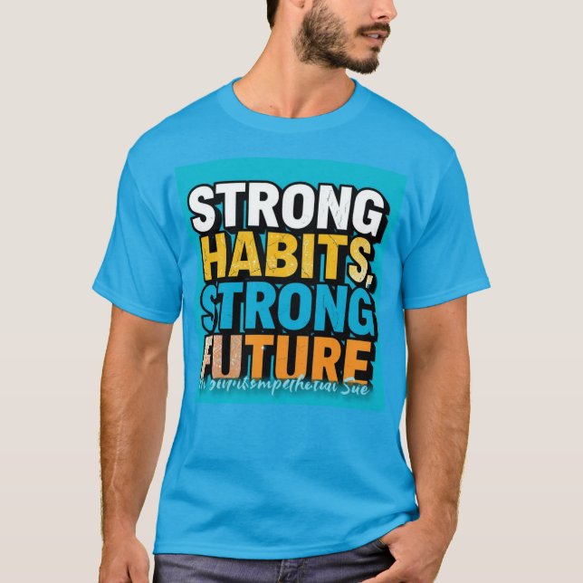 Strong Habits Strong Future Men’s T-Shirt  (Front)