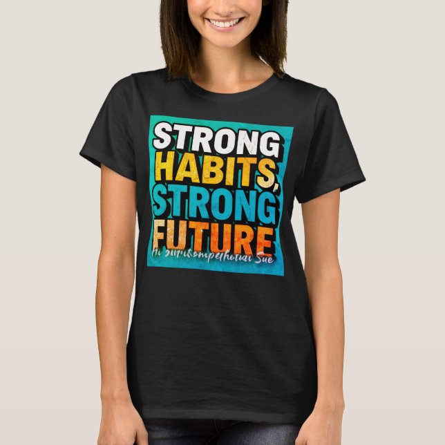 Strong Habits Strong Future Women’s T-Shirt (Front)