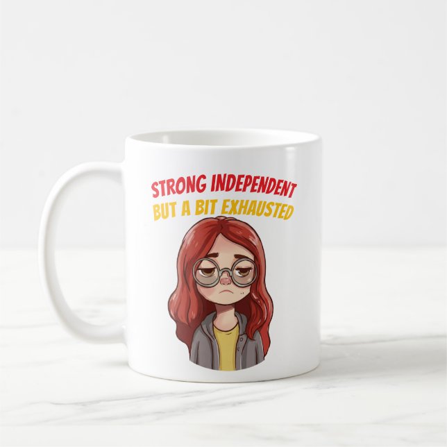 Strong Independent (But a Bit Exhausted) Funny  Coffee Mug (Left)