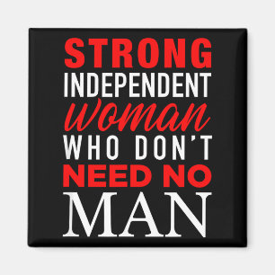 Strong Independent Woman Who Don't Need No Man - F Magnet