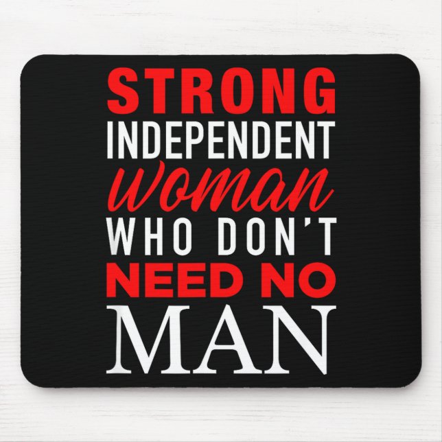 Strong Independent Woman Who Don't Need No Man - F Mouse Pad (Front)