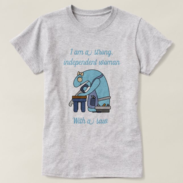 Strong independent woman with a saw T-Shirt (Design Front)