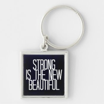 "strong Is Beautiful" Keychain by Gigglesandgrins at Zazzle