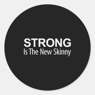 Strong Is The New Skinny - Classic Round Sticker