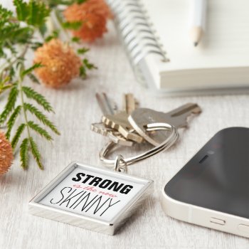 Strong Is The New Skinny Keychain by EatGreenFood at Zazzle