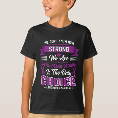 Strong Is The Only Choice Alzheimerheimer Awarenes T_Shirt