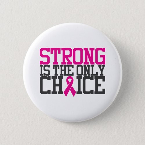 Strong Is the Only Choice  Breast Cancer Quote Button