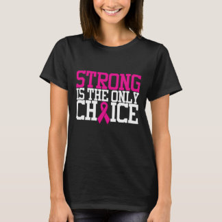 Strong Is The Only Choice | Breast Cancer Quote T-Shirt