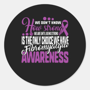 Strong Is The Only Choice Fibromyalgia Awareness G Classic Round Sticker