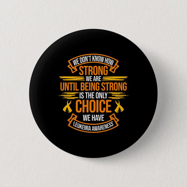 Strong Is The Only Choice Leukemia Awareness Orang Button (Front)