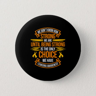 Strong Is The Only Choice Leukemia Awareness Orang Button
