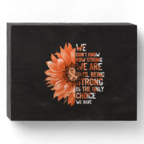 Strong Is The Only Choice Uterine Cancer Awareness Wooden Box Sign