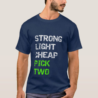 Strong, Light, Cheap...Pick Two T-Shirt