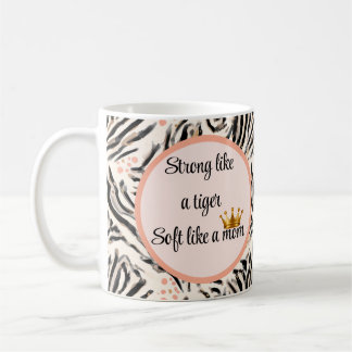 Strong Like a Tiger, Soft Like a Mom  Coffee Mug