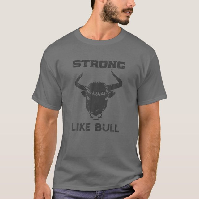 Strong Like Bull Tee - Weight Lifter, Farmer, Cowb (Front)