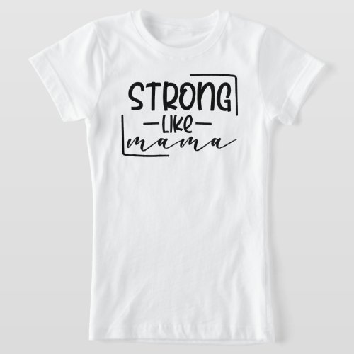 Strong like mama Coordinating Mom and Me  T_Shirt