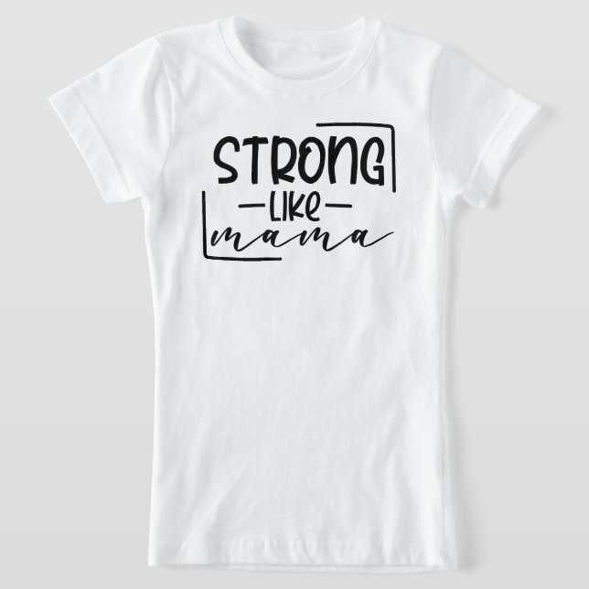 Strong like mama Coordinating Mom and Me  T-Shirt (Laydown)