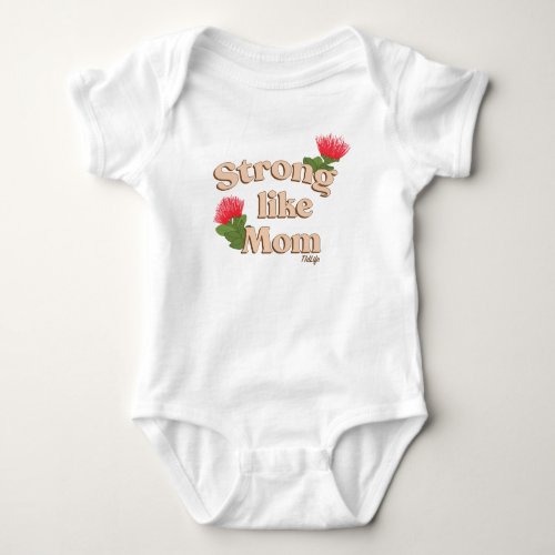 Strong Like Mom Ohia Lehua Baby Bodysuit