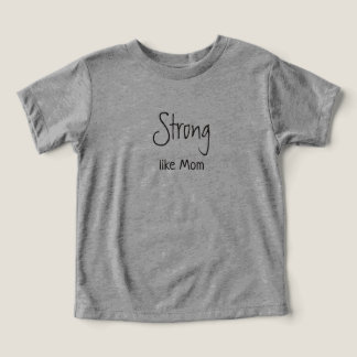 Strong Like Mom T-Shirt Toddler T-shirt