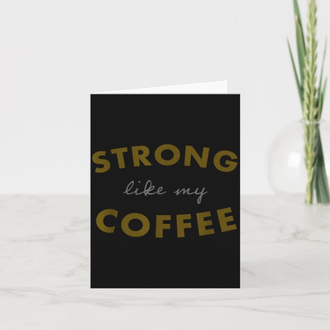 Strong Like My Coffee, Funny Coffee Saying  Card (Front)