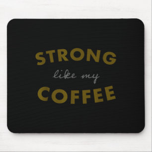 Strong Like My Coffee, Funny Coffee Saying  Mouse Pad