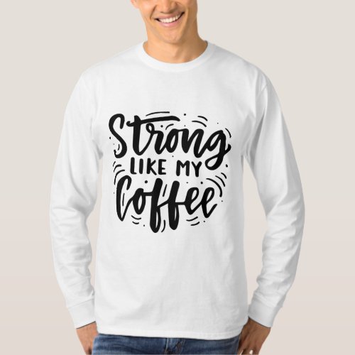 Strong like my coffee Trendy Coffee Lover T_Shirt