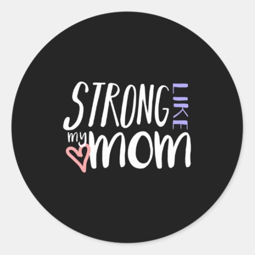 STRONG LIKE MY MOM Love Heart Parent Kid Family T  Classic Round Sticker