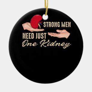 Strong men need just one kidney Design for a Kidne Ceramic Ornament