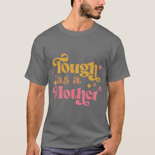 Strong Mom Tough as a Mother Retro Mothers Day fri T_Shirt