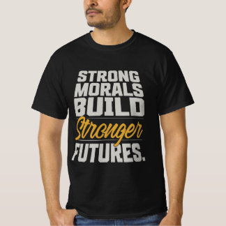 Strong Morals Build Stronger Futures Quote T-Shirt