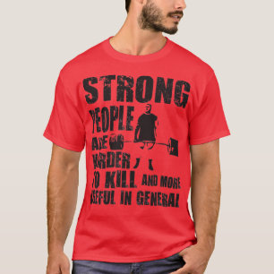 Strong People Are Harder To Kill Deadlift T-Shirt