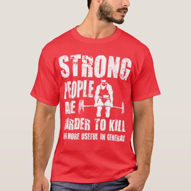 Strong People Are Harder To Kill - Shirt (Front)