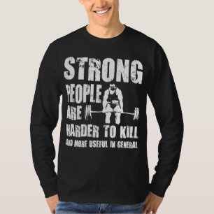 Strong People Are Harder To Kill - Shirt