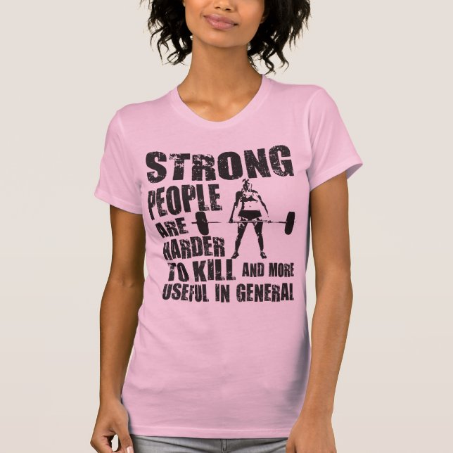 Strong People Are Harder To Kill - Shirt (Front)