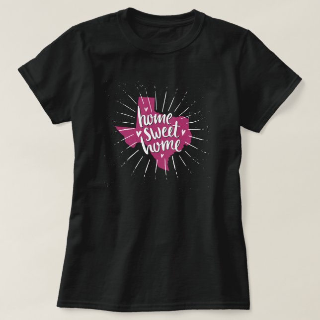 Strong Pink and White Home, Sweet Home - Texas T-Shirt (Design Front)