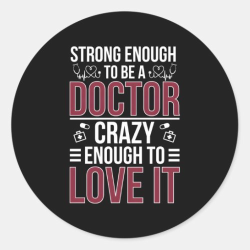 Strong To Be A Doctor Medical Doctor Doctors Classic Round Sticker