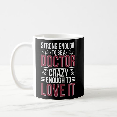 Strong To Be A Doctor Medical Doctor Doctors Coffee Mug