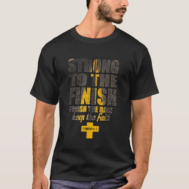 Strong to the Finish Finish The Race Christian Gif T-Shirt (Front)