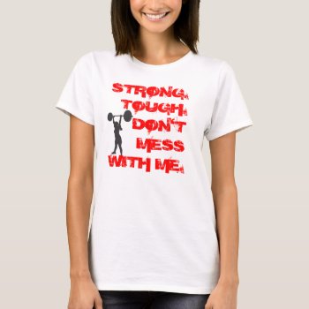 Strong. Tough.   Don't Mess With Me. Hoodie T-shirt by graphically_yours at Zazzle