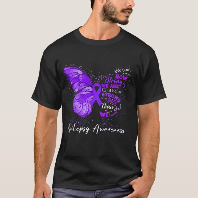 Strong We Are Until Being EPILEPSY AWARENESS T-Shirt (Front)