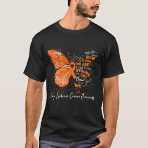 Strong We Are Until Being KIDNEY LEUKEMIA CANCER T-Shirt
