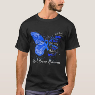 Strong We Are Until Being RECTAL CANCER AWARENESS T-Shirt