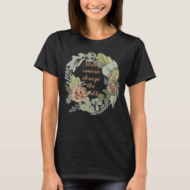 strong women change the world 8th march equality  T-Shirt (Front)