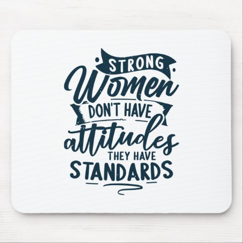 Strong women dont have attitudes mouse pad