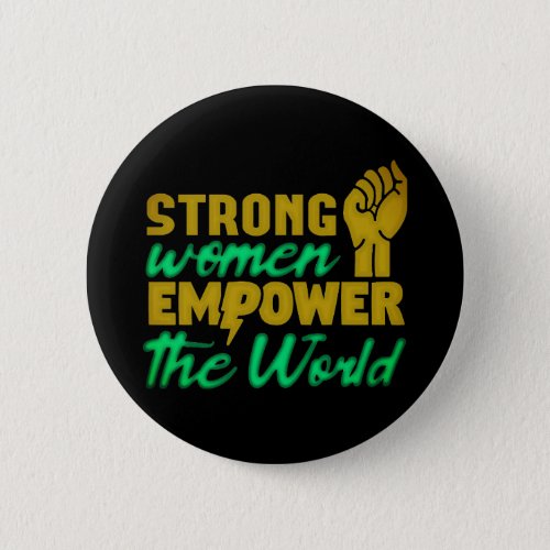 Strong women empower the world button